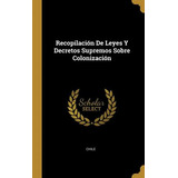 Libro Recopilaci N De Leyes Y Decretos Supremos Sobre Col...