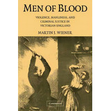 Men Of Blood : Violence, Manliness, And Criminal Justice In Victorian England, De Martin J. Wiener. Editorial Cambridge University Press, Tapa Blanda En Inglés