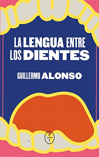 La Lengua Entre Los Dientes - Alonso Barcia Guillermo