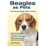 Beagles Como Mascotas Beagle La Cria Donde Comprar Los Tipos