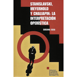 Stanislavski Meyerhold Y Chaliapin. Susana Egea. Ade