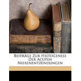 Libro Beitrage Zur Histogenese Der Acuten Nierenentzundun...