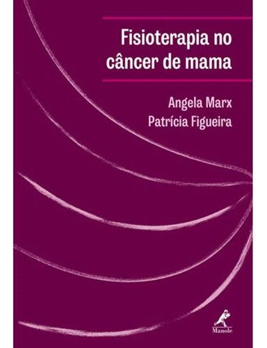 Livro Fisioterapia No Câncer De Mama - Angela Marx [2017]