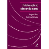 Livro Fisioterapia No Câncer De Mama - Angela Marx [2017]