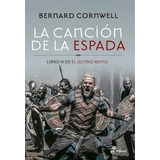 La Canción De La Espada (último Reino 4) - Bernard Cornwell