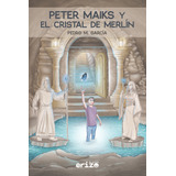 Libro Peter Maiks Y El Cristal De Merlã­n - M. Garcã­a, P...