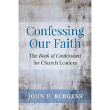 Confessing Our Faith, De John Burgess. Editorial Westminster John Knox Press U S, Tapa Blanda En Inglés