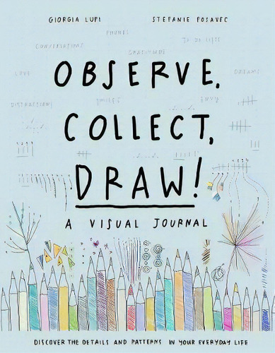 Observe, Collect, Draw! Journal, De Giorgia Lupi. Editorial Princeton Architectural Press En Inglés