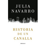 Historia De Un Canalla, De Navarro, Julia. Serie Bestseller Editorial Debolsillo, Tapa Blanda En Español, 2018