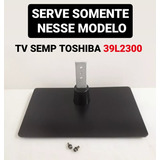 Base Pedestal Tv Semp Toshiba 39l2300 - Leia Com Atenção