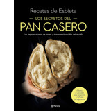 Libro: Los Secretos Del Pan Casero: Las Mejores Recetas De P