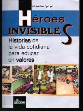 Heroes Invisibles Historias De La Vida Cotidiana Para Educa