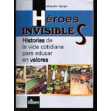 Heroes Invisibles Historias De La Vida Cotidiana Para Educa