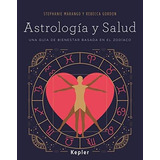 Astrología Y Salud : Una Guía De Bienestar Basada En El Zodí