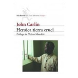Heroica Tierra Cruel - John Carlin