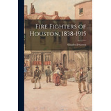 Libro Fire Fighters Of Houston, 1838-1915 - Green, Charle...