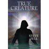 Libro True Creature - Zell, Steve