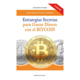 Libro Estrategias Secretas Para Ganar Dinero Con El Bitcoin., De Guerrero C   Juan A. Editorial Mestas Ediciones En Español