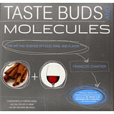 Taste Buds And Molecules The Art And Science Of Food, Wine, 