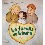 La Familia De Laura. Comprendamos La Adopcion