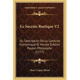 Le Socrate Rustique V2 : Ou Description De La Conduite Ec...