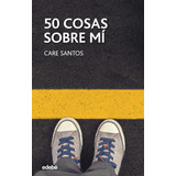 Libro: 50 Cosas Sobre Mi. Santos, Care. Edebe