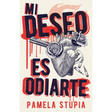 Libro Mi Deseo Es Odiarte - Pamela Stupia - Umbriel
