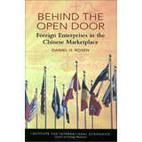 Behind The Open Door - Foreign Enterprises In The Chinese Marketplace, De Daniel Rosen. Editorial Peterson Institute For International Economics, Tapa Blanda En Inglés