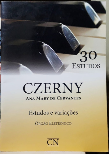Czerny 30 Estudos Orgão Eletrônico Estudos E Variações Ana Mary Cervantes Editora Cn 2013 A Saber Detalhes