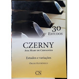 Czerny 30 Estudos Orgão Eletrônico Estudos E Variações Ana Mary Cervantes Editora Cn 2013 A Saber Detalhes