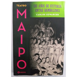 Teatro Maipo. 100 Años De Historia  -  Carlos Szwarcer