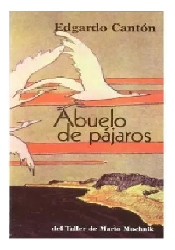 Abuelo De Pájaros -  Edgardo Cantón - Muchnik Ediciones  