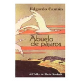 Abuelo De Pájaros -  Edgardo Cantón - Muchnik Ediciones  