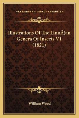 Illustrations Of The Linna]an Genera Of Insects V1 (1821)...