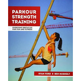 Parkour Strength Training, De Ryan Ford. Editorial Createspace Independent Publishing Platform, Tapa Blanda En Inglés