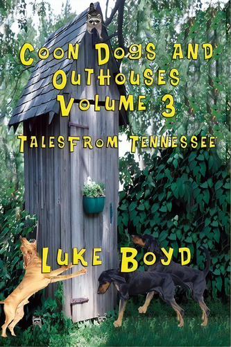 Coon Dogs And Outhouses Volume 3 Tales From Tennessee, De Luke Boyd. Editorial Totalrecall Publications, Tapa Blanda En Inglés