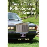 Buy A Classic Rolls-royce Or Bentley, De Lan Sluder. Editorial Equator, Tapa Blanda En Inglés