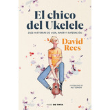 El Chico Del Ukelele - Diez Historias De Vida, Amor Y Superacion. David Rees, De Rees, David. Editorial Nube De Tinta, Tapa Blanda En Español, 2020