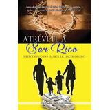 Libro Atrevete A Ser Rico: Perfeccionando El Arte De Hace...