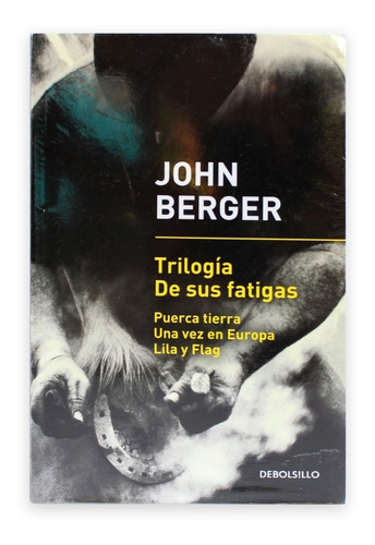 Trilogia De Sus Fatigas. John Berger