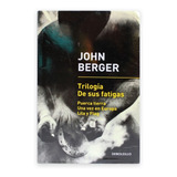 Trilogia De Sus Fatigas. John Berger