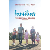 Famílias Reconstruídas No Amor ( Monsenhor Jonas Abib )