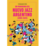 Un Panorama Del Nuevo Jazz Argentino (2000-2020) - Fernando 