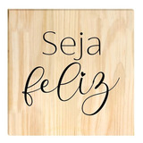 Quadro De Pinus Decorativo Seja Feliz Frases 20x20