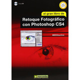 El Gran Libro De Retoque Fotográfico Con Photoshop Cs4