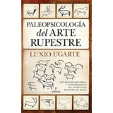 Libro Paleopsicología Del Arte Rupestre De Ugarte Luxio Almu