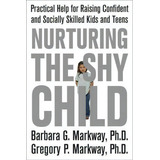 Nurturing The Shy Child, De Gregory P. Markway. Editorial Griffin Publishing, Tapa Blanda En Inglés