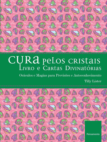 Cura Pelos Cristais: Oráculos E Magias Para Previsões E Autoconhecimento, De Tilly Lister. Editora Pensamento, Capa Dura Em Português, 2019