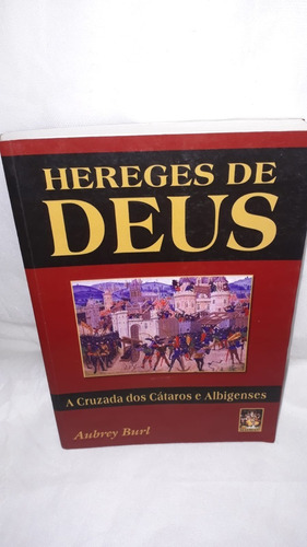 Livro Hereges De Deus : A Cruzada Dos Cátaros E Albigenses.