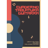 Cuaderno Tablatura Guitarra: Libro De Partituras En Blanco P